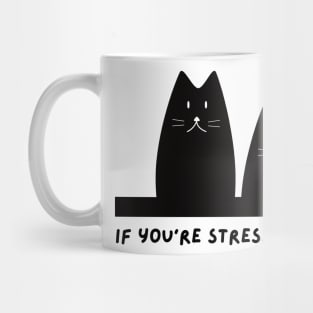 if you're stressed, you need a cat Mug